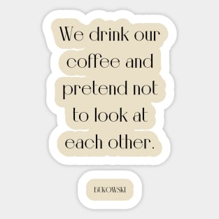 Bukowski quote coffe Sticker